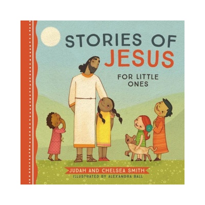 Stories of Jesus for Little Ones | Chelsea Smith, Alexandra Ball