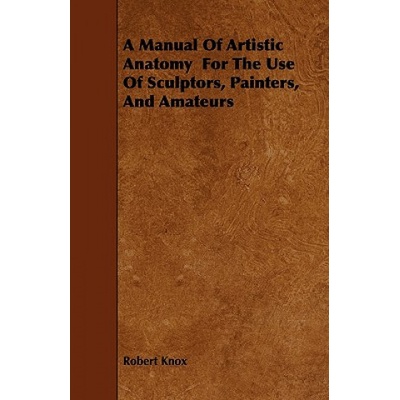 A Manual Of Artistic Anatomy For The Use Of Sculptors, Painters, And Amateurs