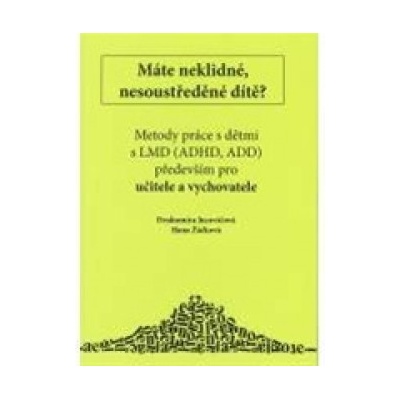 Máte neklidné, nesoustředěné dítě? - Drahomíra Jucovičová, Hana Žáčková