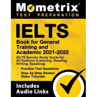 IELTS Book for General Training and Academic 2021 - 2022 - IELTS Secrets Study Guide for All Sections Listening, Reading, Writing, Speaking, Practic