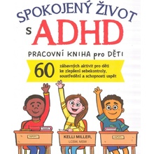 Miller Kelli: Spokojený život s ADHD - pracovní kniha pro děti