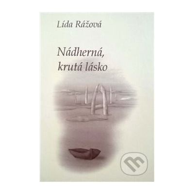 Nádherná, krutá lásko - Lída Rážová