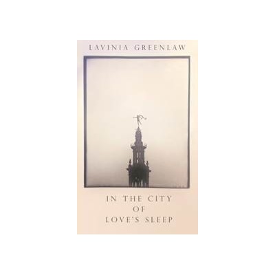 In the City of Loves Sleep - Lavinia Greenlaw