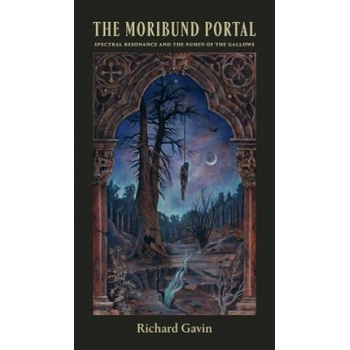 The Moribund Portal: Spectral Resonance and the Numen of the Gallows | Richard Gavin
