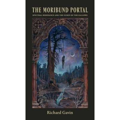 The Moribund Portal: Spectral Resonance and the Numen of the Gallows | Richard Gavin