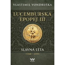 Lucemburská epopej III - Slavná léta 1348-1355