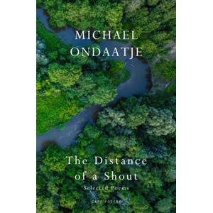 The Distance of a Shout: Selected Poems | Michael Ondaatje (ISBN: 9781787336315)