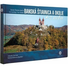 Banská Štiavnica a okolie z neba: Banská Štiavnica and Its Surroundings From Heaven