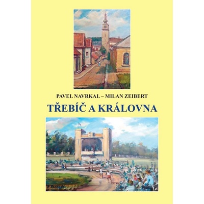Třebíč a královna - Pavel Navrkal, Milan Zeibert
