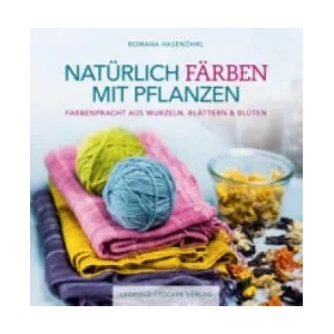 Natürlich färben mit Pflanzen | Franziska Ebner, Romana Hasenöhrl (ISBN: 9783702015909)