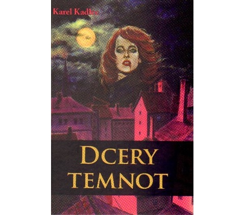 Dcery temnot - Kadlec Karel