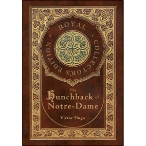 The Hunchback of Notre-Dame (Royal Collector's Edition) (Case Laminate Hardcover with Jacket) | Victor Hugo (ISBN: 9781774762578)