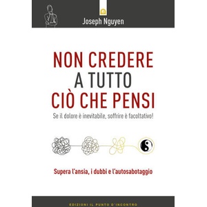 Non credere a tutto ciò che pensi. Come raggiungere i propri obiettivi evitando le trappole del pensare (2023)