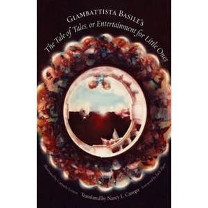 Giambattista Basile's The Tale of Tales, or Entertainment for Little Ones | Giambattista Basile, Jack David Zipes, Nancy L. Canepa, Carmelo Lettere (ISBN: 9780814342572)