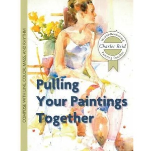Pulling Your Paintings Together | Charles Reid (ISBN: 9781626543843)