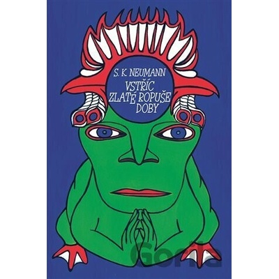 Vstříc zlaté ropuše doby - Stanislav Kostka Neumann