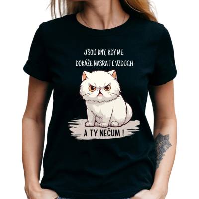 Dámské tričko Jsou dny, kdy mě dokáže nasrat i vzduch. A ty nečum White Bílá – Zboží Mobilmania