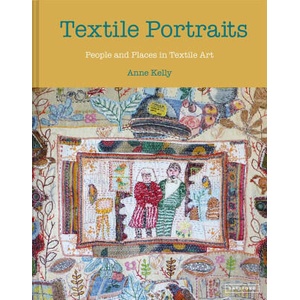 Textile Portraits: People and Places in Textile Art | Kelly, Anne (ISBN: 9781849947534)
