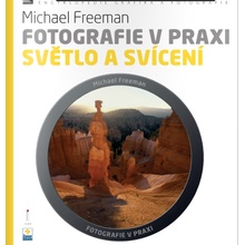 Fotografie v praxi: Světlo a svícení - Michael Freeman