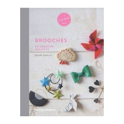 Brooches: 20 Creative Projects - A Craft Studi- Corinne Alagille