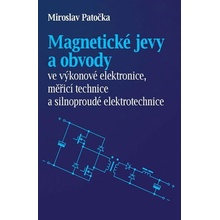 Magnetické jevy a obvody ve výkonové elektronice, měřicí technice a silnoproudé elektrotechnice - Miroslav Patečka