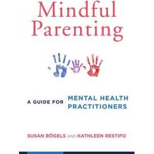 Mindful Parenting | Susan Bogels, Kathleen Restifo (ISBN: 9780393709926)