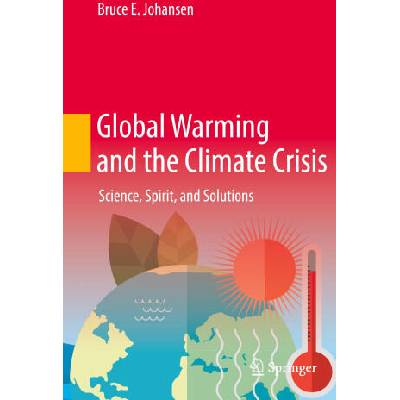 Global Warming and the Climate Crisis | Johansen, Bruce E. , Ph. D