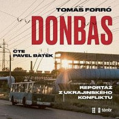 Donbas - Reportář z ukrajinského konfliktu - Tomáš Forró