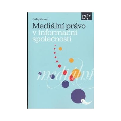 Mediální právo v informační společnosti - Moravec Ondřej
