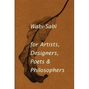Wabi-Sabi for Artists, Designers, Poets & Philosophers (ISBN: 9780981484600)