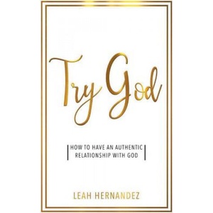 Try God: How To Have An Authentic Relationship With God (ISBN: 9780998877501)