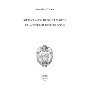 Louis-Claude de Saint Martin et la théurgie des élus coëns. Nature et mission des anges selon le Philosophe Inconnu | Jean-Marc Vivenza (2022)