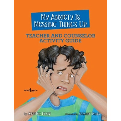 My Anxiety Is Messing Things Up Teacher and Counselor Activity Guide Licate Jennifer