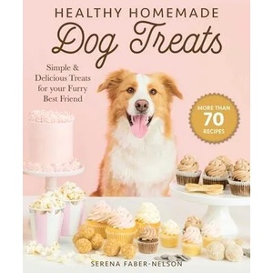 Healthy Homemade Dog Treats | Skyhorse Publishing (ISBN: 9781510744714)