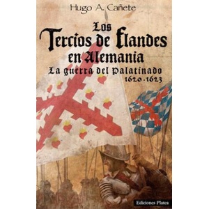 Los Tercios de Flandes en Alemania : La Guerra del Palatinado 1620-1623 | HUGO CAÑETE (ISBN: 9788494288418)