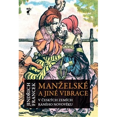 Manželské a jiné vibrace v českých zemích raného novověku - PhDr. Jindřich Francek