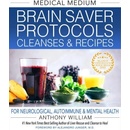 Medical Medium Brain Saver Protocols, Cleanses & Recipes - Anthony William