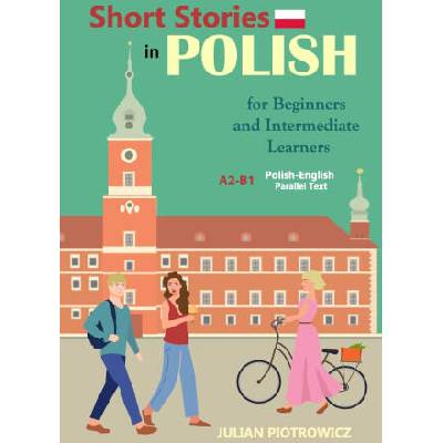 Short Stories in Polish For Beginners and Intermediate Learners | Julian Piotrowicz