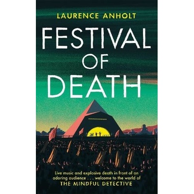 Festival of Death - A thrilling murder mystery set among the roaring crowds of Glastonbury festival (The Mindful Detective) (Anholt Laurence)