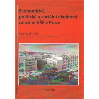 Szobi, Pavel - Ekonomické, politické a sociální okolnosti založení VŠE v Praze