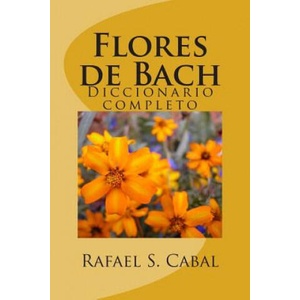 Flores de Bach: Diccionario completo | Rafael S Cabal, Veronica Rivera (ISBN: 9781505819618)