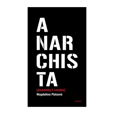 Anarchista TORST - Magdaléna Platzová