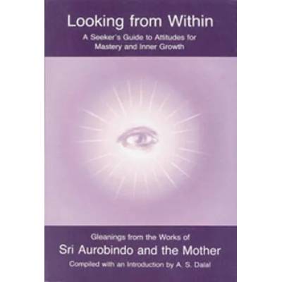 Looking from Within | Sri Aurobindo, the Mother, A. S. Dalal