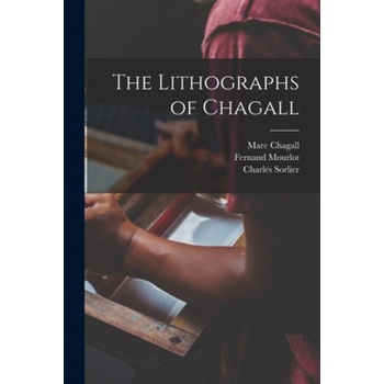 The Lithographs of Chagall | Marc 1887-1985 Chagall, Fernand Mourlot, Charles Sorlier