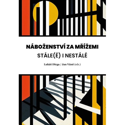 Náboženství za mřížemi - Stáleé i nestálé - Lukáš Dirga