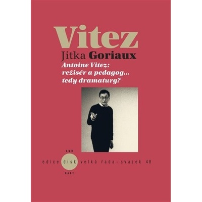 Antoine Vitez: režisér a pedagog…tedy dramaturg? - Jitka Goriaux Pelechová