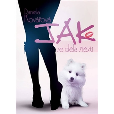 Jak se dělá štěstí - Daniela Kovářová