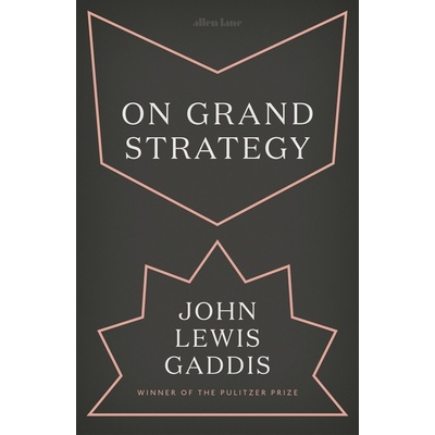 On Grand Strategy - John Lewis Gaddis