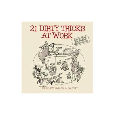 21 Dirty Tricks at Work - How to Beat the Game of Office Politics | Mike Phipps