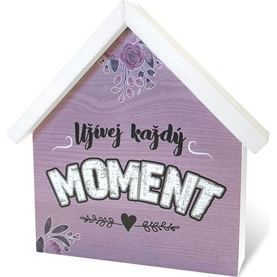 Nekupto Dřevěný domeček malý - Užívej každý moment